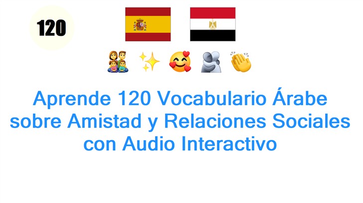 Aprende 120 Vocabulario Árabe sobre Amistad y Relaciones Sociales con Audio Interactivo